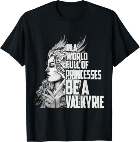 I n A World Full of Princesses Be A Valkyrie T-Shirt